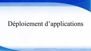 Déploiement d’applications
Cours Déploiement d’applications © Mr CHTIOUI 1
 