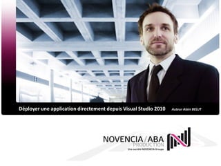 Déployer une application directement depuis Visual Studio 2010   Auteur Alain BELUT
 