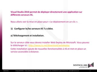 Visual Studio 2010 permet de déployer directement une application sur
             différents serveurs IIS.

             ...