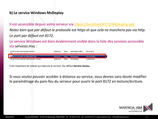 b) Le service Windows MsDeploy

    Il est accessible depuis votre serveur via https://localhost:8172/MsDeploy.axd.
    No...