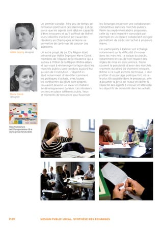 Un premier constat : très peu de temps de        les échanges et penser une collaboration-
                              formation ponctuent ces plannings. Est-ce        compétitive dans les marchés publics.
                              parce que les agents sont déjà en capacité       Parmi les expérimentations proposées,
                              d’être innovants et qu’il suffirait de libérer   celle du « wiki marché » consistait par
                              leurs volontés d’action ? Le travail des         exemple en un espace collaboratif en ligne
                              résidents en Champagne Ardenne va                permettant de co-écrire l’achat à plusieurs
                              permettre de continuer de creuser ces            mains.
                              questions.
                                                                               Les participants à l’atelier ont échangé
 Adèle Seyrig designer        Un autre projet de La 27e Région était           notamment sur la difficulté d’innover
                              présenté par Adèle Seyrig et Marie Coirié,       dans les marchés. Le risque du procès,
                              membres de l’équipe de la résidence qui a        notamment en cas de non respect des
                              eu lieu à l’hôtel de la Région Rhône-Alpes       règles de mise en concurrence, freine
                              et qui visait à réinterroger la façon dont les   souvent la possibilité d’avoir des marchés
                              marchés publics sont conduits aujourd’hui        vraiment durables ou vraiment innovant.
                              au sein de l’institution. L’objectif ici         Même si ce sujet est très technique, il doit
                              était notamment d’identifier comment             profiter d’un portage politique fort, et ce
                              les politiques d’achats, avec toutes             le plus tôt possible dans le processus, afin
                              les contraintes qui leurs sont propres,          d’assumer la prise de risque et libérer la
                              pouvaient devenir un levier en matière           capacité des agents à innover et atteindre
                              de développement durable. Les résidents          les objectifs de durabilité dans les achats.
                              ont mis en place différents outils, lieux
 Marie Coirié                 et moments de rencontre pour favoriser
 designer




http://fr.slideshare.
net/27eregion/atelier-18-a-
seyrig-presachatsdurables




P.29                          DESIGN PUBLIC LOCAL, SYNTHÈSE DES ÉCHANGES
 