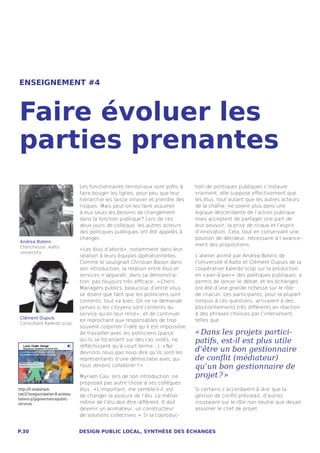 ENSEIGNEMENT #4



Faire évoluer les
parties prenantes
                                  Les fonctionnaires territoriaux sont prêts à    tion de politiques publiques s’instaure
                                  faire bouger les lignes, pour peu que leur      vraiment, elle suppose effectivement que
                                  hiérarchie les laisse innover et prendre des    les élus, tout autant que les autres acteurs
                                  risques. Mais peut-on les faire assumer         de la chaîne, ne soient plus dans une
                                  à eux seuls les besoins de changement           logique descendante de l’action publique
                                  dans la fonction publique ? Lors de ces         mais acceptent de partager une part de
                                  deux jours de colloque, les autres acteurs      leur pouvoir, la prise de risque et l’esprit
                                  des politiques publiques ont été appelés à      d’innovation. Cela, tout en conservant une
                                  changer.                                        position de décideur, nécessaire à l’avance-
 Andrea Botero
 Chercheuse, Aalto
                                                                                  ment des propositions.
                                  « Les élus d’abord » , notamment dans leur
 university
                                  relation à leurs équipes opérationnelles.       L’atelier animé par Andrea Botero de
                                  Comme le soulignait Christian Bason dans        l’Université d’Aalto et Clément Dupuis de la
                                  son introduction, la relation entre élus et     coopérative Kaleido’scop sur la production
                                  services n’apparaît, dans sa démonstra-         en « pair-à-pair »  des politiques publiques, a
                                  tion, pas toujours très efficace : « Chers      permis de lancer le débat, et les échanges
                                  Managers publics, beaucoup d’entre vous         ont été d’une grande richesse sur le rôle
                                  se disent que tant que les politiciens sont     de chacun. Les participants, pour la plupart
                                  contents, tout va bien. On ne se demande        rompus à ces questions, arrivaient à des
                                  jamais si les citoyens sont contents du         positionnements très différents en réaction
                                  service qu’on leur rend » ; et de continuer     à des phrases choisies par l’intervenant,
 Clément Dupuis
                                  en reprochant aux responsables de trop          telles que :
 Consultant Kaléido’scop
                                  souvent colporter l’idée qu’il est impossible
                                  de travailler avec les politiciens (parce       « Dans les projets partici-
                                  qu’ils se focalisent sur des cas isolés, ne     patifs, est-il est plus utile
                                  réfléchissent qu’à court terme...). « Ne
                                  devrions nous pas nous dire qu’ils sont les
                                                                                  d’être un bon gestionnaire
                                  représentants d’une démocratie avec qui         de conflit (médiateur)
                                  nous devons collaborer ? »                      qu’un bon gestionnaire de
                                  Myriam Cau, lors de son introduction, ne        projet ? »
                                  proposait pas autre chose à ses collègues
http://fr.slideshare.             élus : « L’important, me semble-t-il, est       Si certains s’accordaient à dire que la
net/27eregion/atelier-8-andrea-
                                  de changer la posture de l’élu. Le métier       gestion de conflit prévalait, d’autres
botero-p2pgovernancepublic-
services                          même de l’élu doit être différent. Il doit      insistaient sur le rôle non neutre que devait
                                  devenir un animateur, un constructeur           assumer le chef de projet.
                                  de solutions collectives. »  Si la coproduc-


P.30                              DESIGN PUBLIC LOCAL, SYNTHÈSE DES ÉCHANGES
 