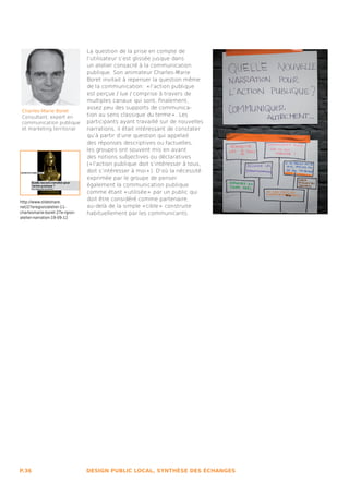 La question de la prise en compte de
                                l’utilisateur s’est glissée jusque dans
                                un atelier consacré à la communication
                                publique. Son animateur Charles-Marie
                                Boret invitait à repenser la question même
                                de la communication : « l’action publique
                                est perçue / lue / comprise à travers de
                                multiples canaux qui sont, finalement,
                                assez peu des supports de communica-
 Charles-Marie Boret
 Consultant, expert en          tion au sens classique du terme » . Les
 communication publique         participants ayant travaillé sur de nouvelles
 et marketing territorial       narrations, il était intéressant de constater
                                qu’à partir d’une question qui appelait
                                des réponses descriptives ou factuelles,
                                les groupes ont souvent mis en avant
                                des notions subjectives ou déclaratives
                                (« l’action publique doit s’intéresser à tous,
                                doit s’intéresser à moi » ). D’où la nécessité
                                exprimée par le groupe de penser
                                également la communication publique
                                comme étant « utilisée »  par un public qui
http://www.slideshare.
                                doit être considéré comme partenaire,
net/27eregion/atelier-11-       au-delà de la simple « cible »  construite
charlesmarie-boret-27e-rgion-   habituellement par les communicants.
atelier-narration-19-09-12




P.36                            DESIGN PUBLIC LOCAL, SYNTHÈSE DES ÉCHANGES
 