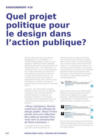 ENSEIGNEMENT #10



Quel projet
politique pour
le design dans
l’action publique?
           Question récurrente que se posent les             l’entreprise par la promesse de « faire
           protagonistes de La 27e Région : la               mieux avec moins » , Romain en appelle,
           transformation publique est-elle un sujet         dans le secteur public, à utiliser le design
           politique ? Stéphane Vincent l’abordait           pour d’autres raisons. Pas n’importe quel
           directement lors de la première plénière de       « mieux » , ni n’importe quel « moins »  ! La
           Design Public Local : « La « débrouille » , le    notion de « biens communs »  est revenue
           « comment faire » , est-il un sujet politique ?   souvent dans les discussions. On ressentait
           On n’a pas l’impression que la façon, le          clairement chez les participants l’envie
           processus pour accomplir la vision soit           de passer à une autre forme d’innovation
           un sujet très politique aujourd’hui. Ce           que celle qui a été prônée pendant les
           n’est pas perçu comme une question                dernières décennies.
           politiquement noble, mais comme un sujet
           d’intendance. En réalité, le personnel
           politique est peu à l’aise avec le « comment
           faire »  » .

           La preuve : peu d’élus étaient présents
           pendant ces deux jours pour en débattre.          Peut-on vouloir faire de la transformation
           La question est encore peu traitée et             publique un sujet politique et en même
           peut-être faudra-t-il y consacrer un              temps vouloir dépasser les clivages
           événement complet. D’ici là, Romain               partisans, comme les participants à l’atelier
           Thévenet invite les designers à avoir une         « coproduction »  l’ont proposé ? Yann
           vision politique du design dans l’action          Djermoun posait la question autrement:
           publique :

           « Nous, designers, devons
           construire une éthique du
           design public. Nous n’irons
           jamais vers une réduction
           des coûts en premier lieu,
           mais vers la construction
                                                             On sent bien que la question de la transfor-
           de biens communs. »                               mation publique par les élus est un sujet en
           Si le design de services se diffuse               soit et qu’il sera nécessaire de pousser plus
           aujourd’hui dans les pratiques de                 loin cette réflexion.



P.47       DESIGN PUBLIC LOCAL, SYNTHÈSE DES ÉCHANGES
 