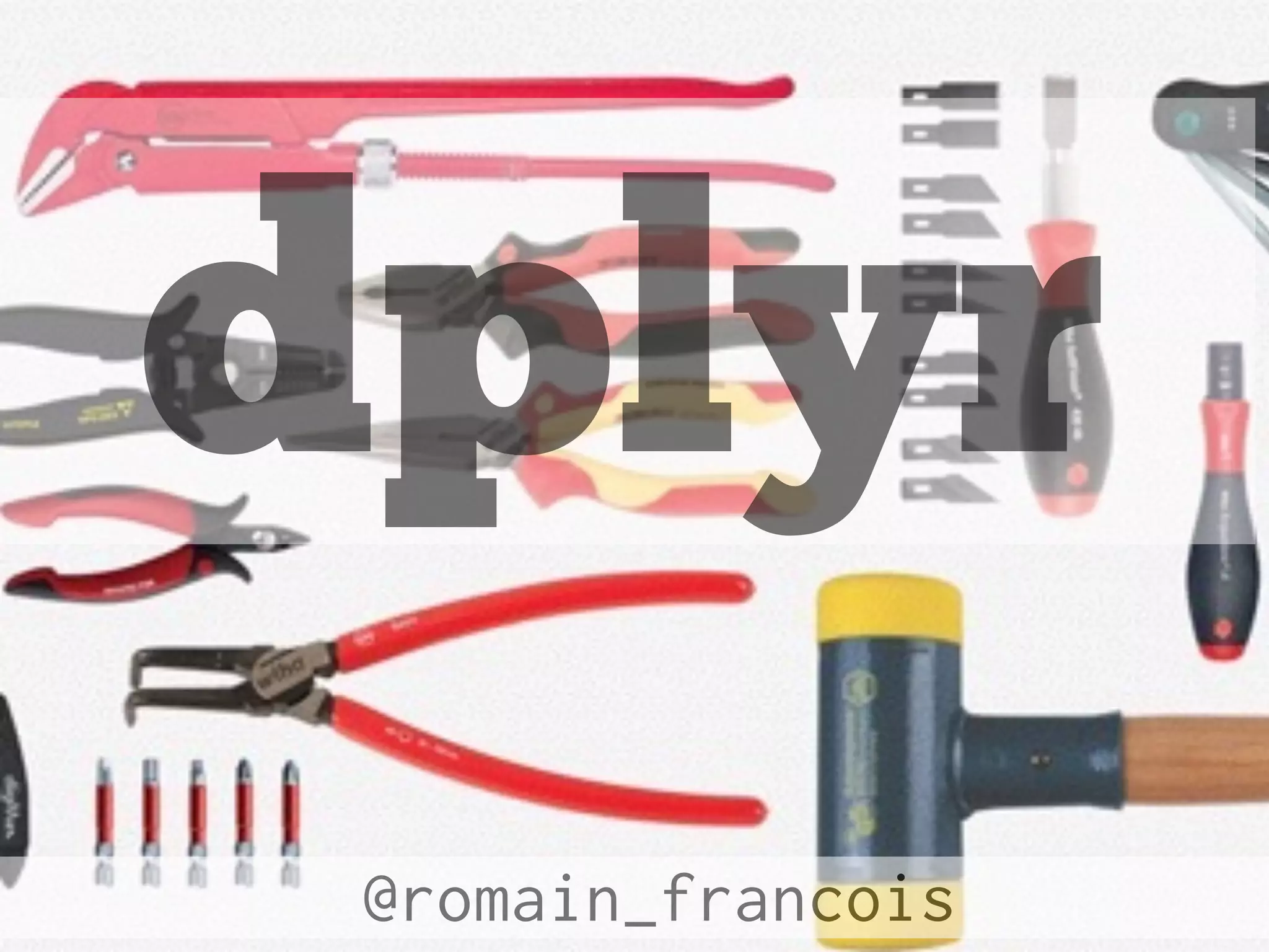 dplyr
@romain_francois
 