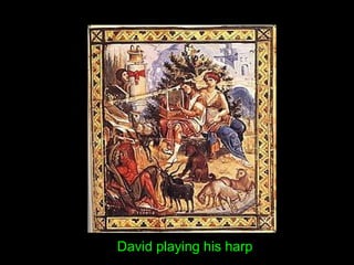 David playing his harp
 