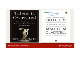 Meri 
Williams, 
ChromeRose 
@Geek_Manager 
 