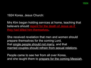 1924 Korea, Jesus Church:  
Mrs Kim began holding services at home, teaching that
believers should repent for the death of...