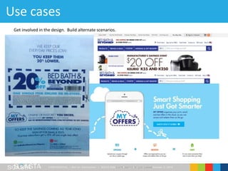 CONFIDENT IAL – Not for Distribution | ©2016 SOASTA, All rights reserved. | October 3, 2016© 2014 SOASTA. All rights reserved. 8
Get involved in the design. Build alternate scenarios.
Use cases
 
