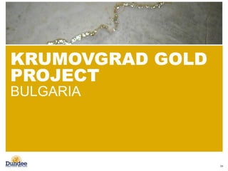 KRUMOVGRAD GOLD
PROJECT
BULGARIA
24
 