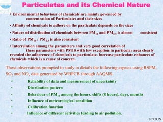 Particulates and its Chemical Nature
• Environmental behaviour of chemicals are mainly governed by
concentration of Partic...