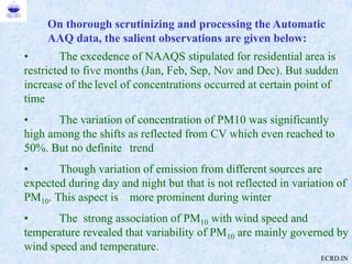 On thorough scrutinizing and processing the Automatic
AAQ data, the salient observations are given below:
• The excedence ...