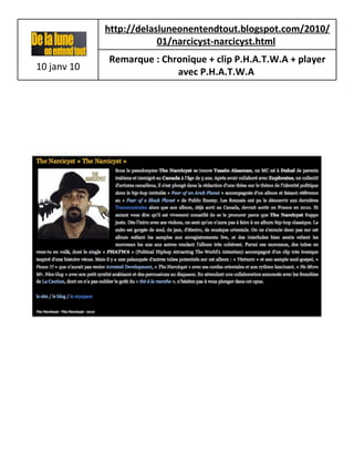 10 janv 10 http://delasluneonentendtout.blogspot.com/2010/01/narcicyst-narcicyst.html   Remarque : Chronique + clip P.H.A.T.W.A + player avec P.H.A.T.W.A   