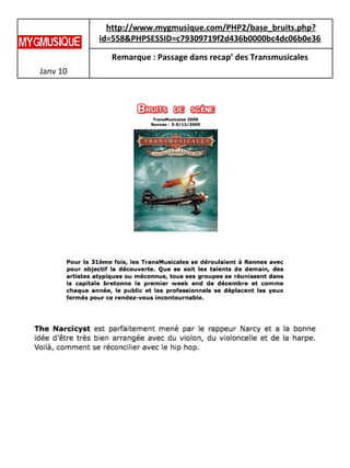 Janv 10 http://www.mygmusique.com/PHP2/base_bruits.php?id=558&PHPSESSID=c79309719f2d436b0000bc4dc06b0e36   Remarque : Passage dans recap’ des Transmusicales   