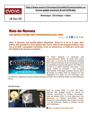 18 Dec 09 http://www.evene.fr/musique/actualite/transmusicales-vv-brown-gaggle-narcicyst-dj-oof-2429.php   Remarque : Chronique + vidéo   