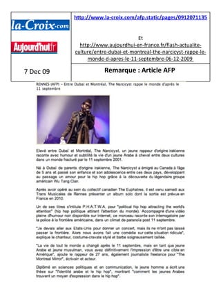 7 Dec 09 http://www.la-croix.com/afp.static/pages/091207113542.02a14dh3.htm   Et http://www.aujourdhui-en-france.fr/flash-actualite-culture/entre-dubai-et-montreal-the-narcicyst-rappe-le-monde-d-apres-le-11-septembre-06-12-2009  Remarque : Article AFP   
