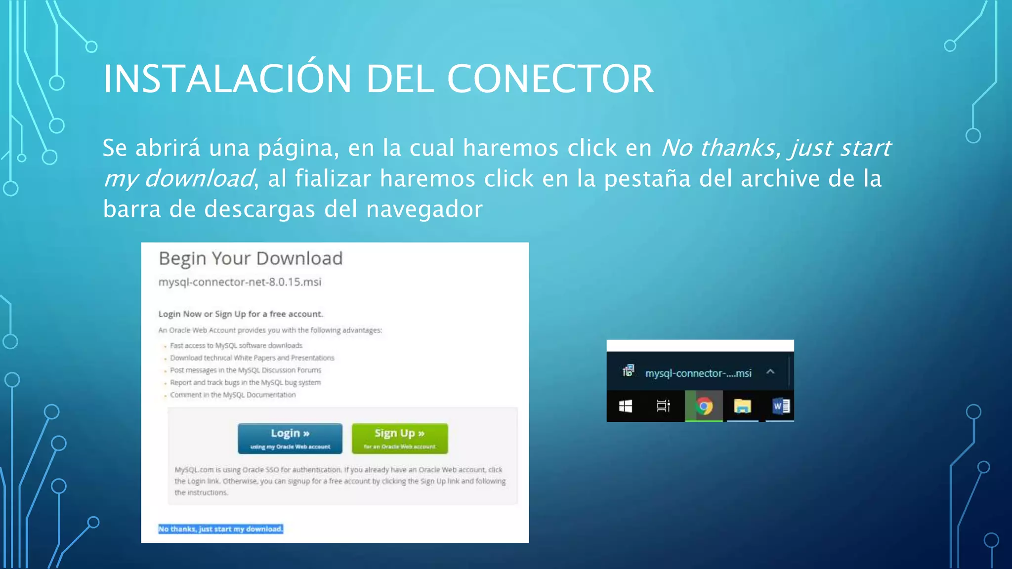 INSTALACIÓN DEL CONECTOR
Se abrirá una página, en la cual haremos click en No thanks, just start
my download, al fializar haremos click en la pestaña del archive de la
barra de descargas del navegador
 