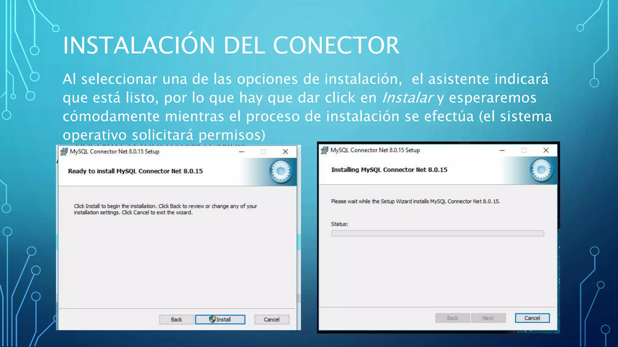 INSTALACIÓN DEL CONECTOR
Al seleccionar una de las opciones de instalación, el asistente indicará
que está listo, por lo que hay que dar click en Instalar y esperaremos
cómodamente mientras el proceso de instalación se efectúa (el sistema
operativo solicitará permisos)
 