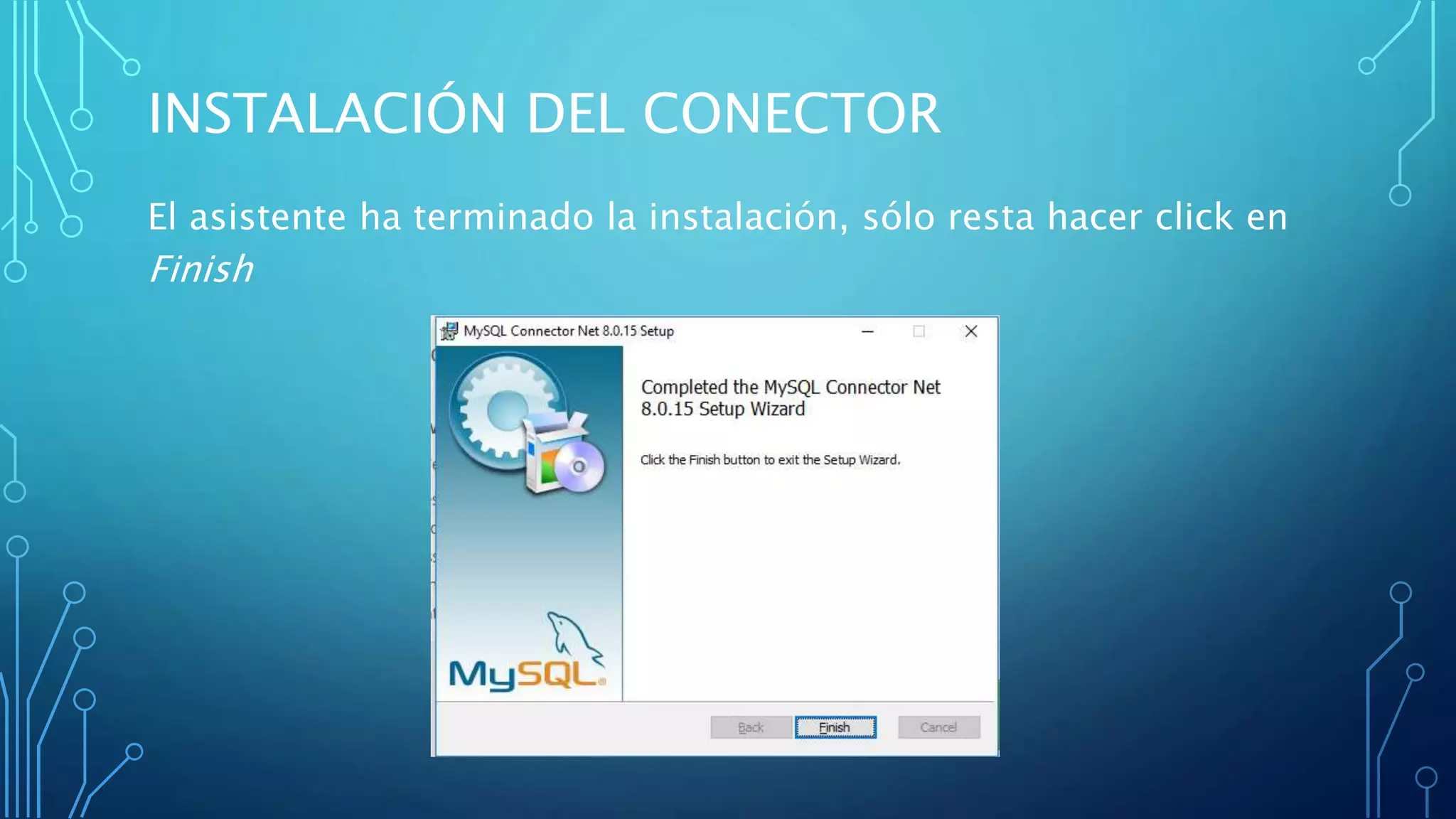 INSTALACIÓN DEL CONECTOR
El asistente ha terminado la instalación, sólo resta hacer click en
Finish
 