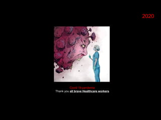 Covid 19 pandemia
Thank you all brave Healthcare workers
2020
 