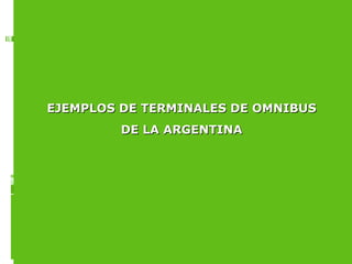 EJEMPLOS DE TERMINALES DE OMNIBUS DE LA ARGENTINA 