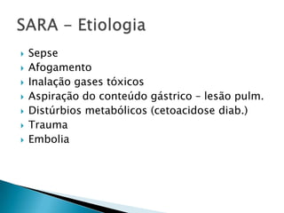 








Sepse
Afogamento
Inalação gases tóxicos
Aspiração do conteúdo gástrico – lesão pulm.
Distúrbios metabólicos (cetoacidose diab.)
Trauma
Embolia

 