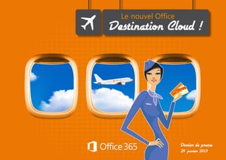 Le nouvel Office
Destination Cloud !
Dossier de presse
29 janvier 2013
 