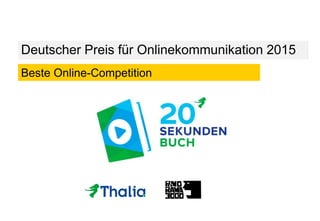Deutscher Preis für Onlinekommunikation 2015
Beste Online-Competition
 