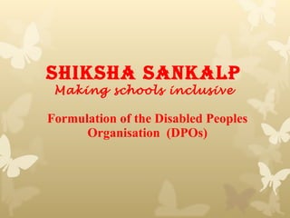 Formulation of the Disabled Peoples Organisation  (DPOs) Shiksha Sankalp Making schools inclusive 