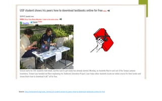 Source:	http://www.wmnf.org/news_stories/usf-student-shows-his-peers-how-to-download-textbooks-online-for-free	
 