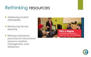 Rethinking resources
u Addressing student
affordability 
u Reinforcing faculty
expertise 
u Refining institutional
practices for instructional
resource creation,
management, and
distribution
 