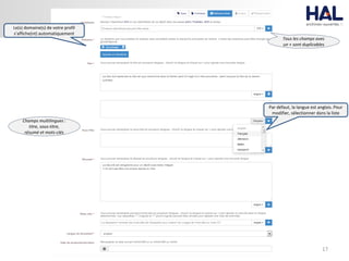17
Le(s) domaine(s) de votre profil
s’affiche(nt) automatiquement
Par défaut, la langue est anglais. Pour
modifier, sélectionner dans la liste
Tous les champs avec
un + sont duplicables
Champs multilingues :
titre, sous-titre,
résumé et mots-clés
 