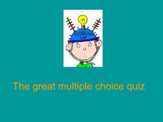 The great multiple choice quiz
 