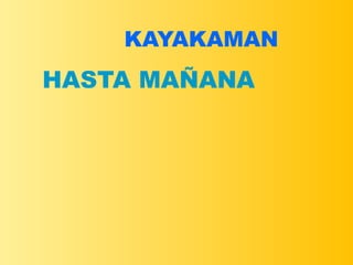 HASTA MAÑANA
KAYAKAMAN
 