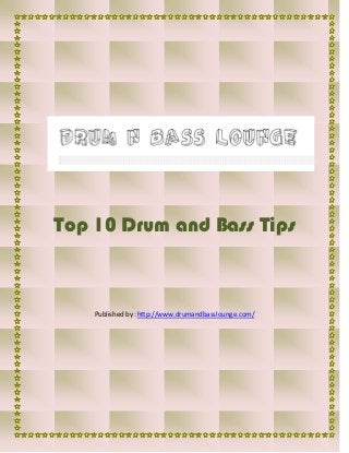 Top 10 Drum and Bass Tips
Published by :http://www.drumandbasslounge.com/
 
