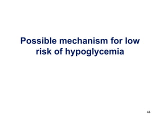 44
Possible mechanism for low
risk of hypoglycemia
 