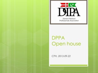 DPPA
Open house
CPH, 2013-09-22
Danish Pakistani
Professionals Association
 