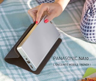 Panasonic NA10
L’ENCEINTE MOBILE TRENDY !

 