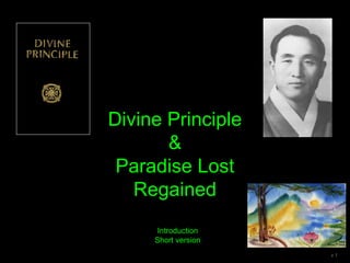 Divine Principle
&
Paradise Lost
Regained
Introduction
Short version
v 1
 