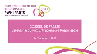 DOSSIER DE PRESSE
Cérémonie du Prix Entrepreneure Responsable
Le 7 novembre 2017
 