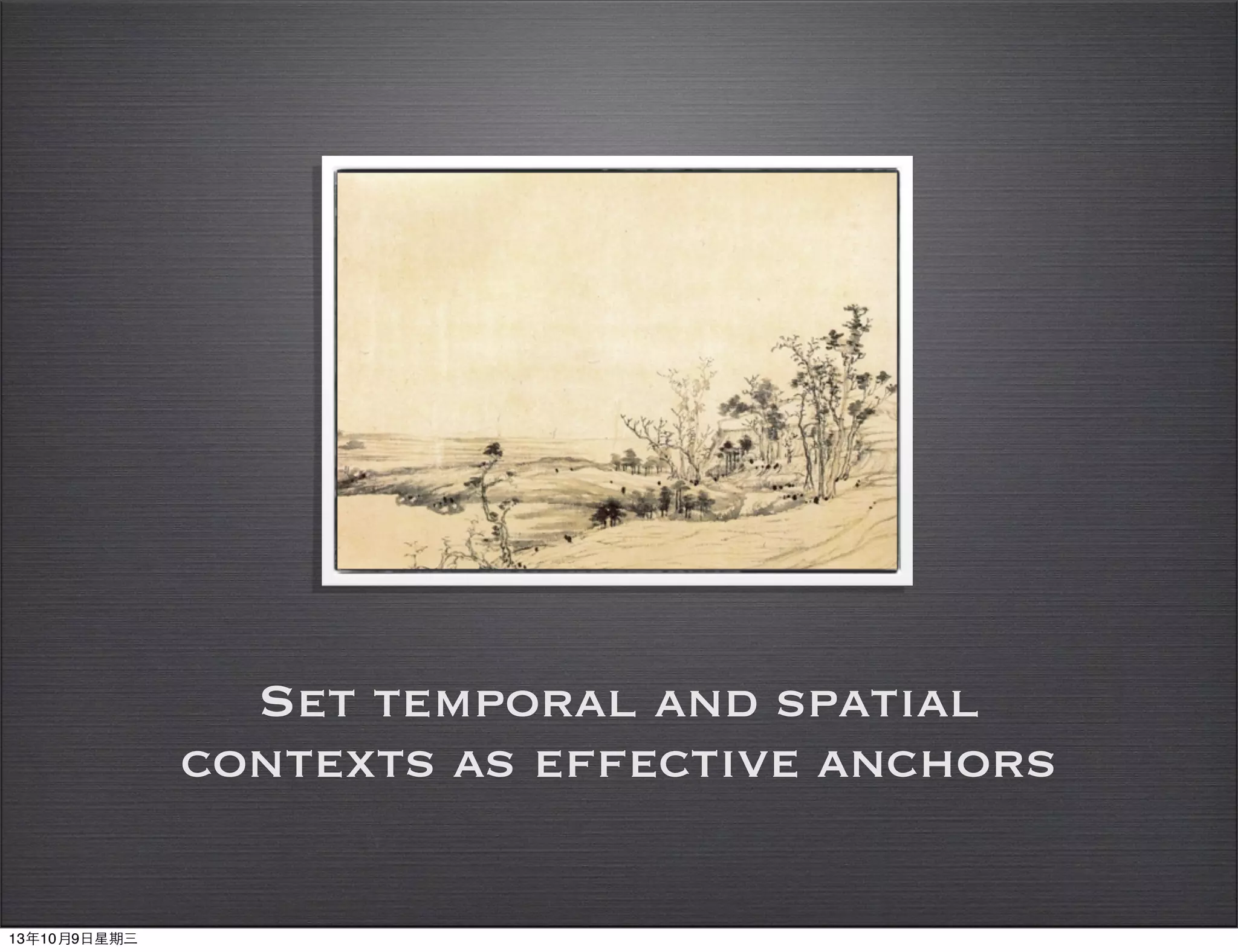 Set temporal and spatial
contexts as effective anchors
13年10月9⽇日星期三
 