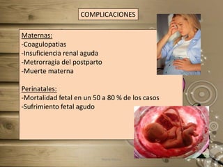 ANATOMIA PATOLOGICADesprendimiento placentarioCentralMarginalHematoma retroplacentarioNumerosos coágulos negrosInfartos hemorrágicosSíndrome de CouvelaireAccidente de BaudelocqueMaría Blanca