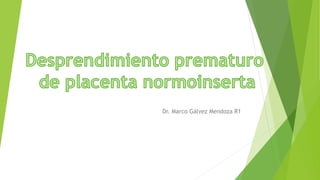 Dr. Marco Gálvez Mendoza R1
 