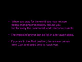 • I prayed first for the absolute faith which could say,
"Even if not a single person in this world can believe,
I will believe and follow in whatever incredible course ‘
You give me."
• Second, I asked for absolute knowledge and wisdom.
• Third, I asked for absolute love.
I prayed for these three things throughout my life,
and now in looking back I see that
they have been fulfilled,
even when I didn't know it was happening.
 