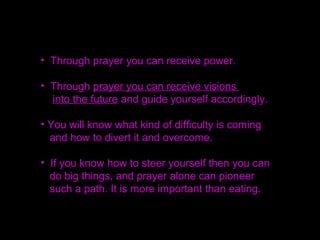 • You know the law of indemnity; you cannot expect
only good things and then curse God when
unpleasant things happen.
• With knowledge of indemnity there should be
nothing you cannot bear.
• That is the attitude of those who truly know God.
 