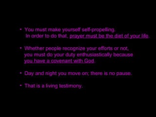 • Prayer is an absolute necessity.
• You may kneel down all the way to pray,
but the most important thing is that you
create an environment of commitment first.
 