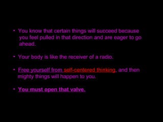 • Hypnosis can transfer a person into another state
of consciousness,
• but how much more can prayer change lives.
• There is no distance or limit to its influence
because the power of thought travels everywhere.
 