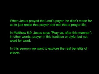 • You may not have any intention of saying anything
yet suddenly you find your mouth moving.
• That is not you but your inner partner speaking.
• For your inner and outer man to become one
you need the power of prayer!
 