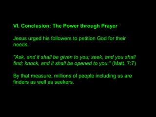 III. The External Aspects of Prayer
1. The Kinds of Prayer
"There are two kinds of prayer. One is for a particular
person, and the other for the realization of a public
purpose. If the person you pray for does not respond, his
blessing will be transferred to you."
 