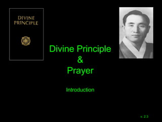 Divine Principle
&
Prayer
Introduction
v.2.6
 